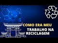 Reciclagem no Japão, como era meu trabalho na reciclagem