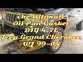 The Ultimate  Oil Pan Gasket  DIY 4.7L  Jeep Grand Cherokee  WJ 99-04