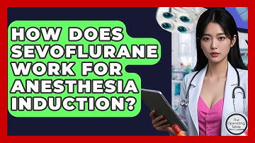 How Does Sevoflurane Work For Anesthesia Induction? - The Operating Table