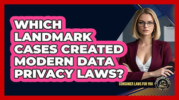 Which Landmark Cases Created Modern Data Privacy Laws? - Consumer Laws For You