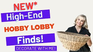 NEW HIGH END HOBBY LOBBY FINDS | DECORATE WITH ME