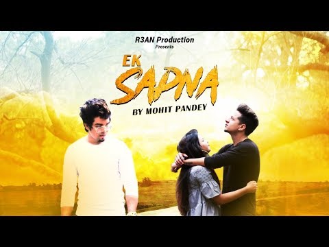 Ek Sapna - MOHIT PANDEY | Official Video | R3AN PRODCTION | Latest Hit Song 2019