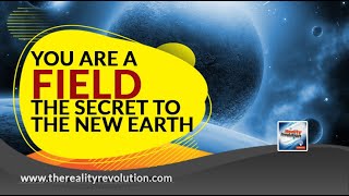You Are A Field   The Secret To The New Earth