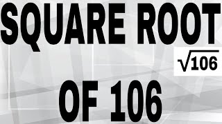 SQUARE ROOT OF 106
