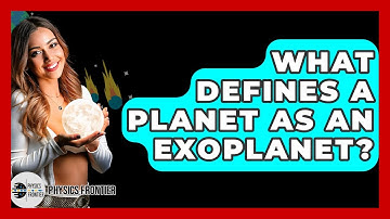 What Defines A Planet As An Exoplanet? - Physics Frontier