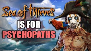Sea of Thieves is Designed for Psychopaths