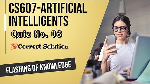 Cs607-(Artificial Intelligence) Quiz No.03 Solution 2023 || Cs607-Quiz 03 ||