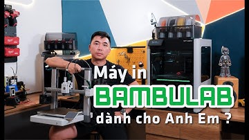 Máy in 3D Bambu Lab nào phù hợp với anh em?