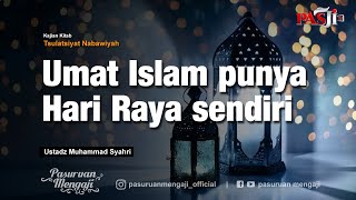 UMAT ISLAM PUNYA HARI RAYA SENDIRI | Ustadz Muhammad Syahri