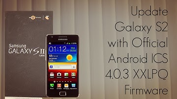 Update Galaxy S2 with Official Android ICS 4.0.3 XXLPQ Firmware