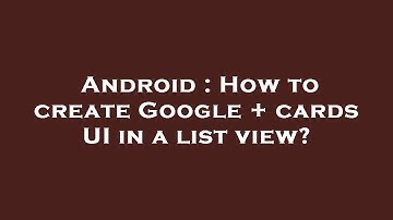Android : How to create Google + cards UI in a list view?