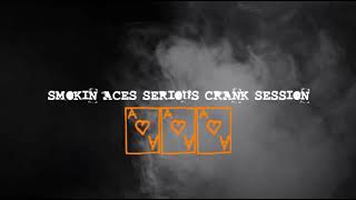 SMOKIN' ACES the Serious Crank Session