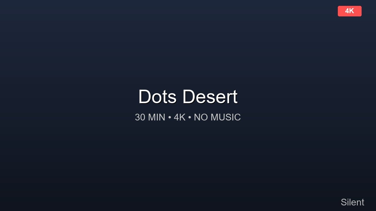 Dots Desert 🌟 30 Minutes 4K Relaxing Ambient Video No Music, Pure Visual Relaxation