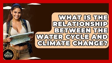 What Is The Relationship Between The Water Cycle And Climate Change? - Exploring Campgrounds