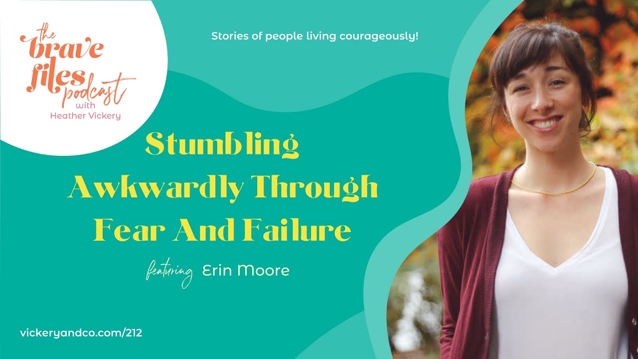 The Brave Files Podcast: Episode 212, Stumbling Awkwardly Through Fear And Failure - Erin Moore
