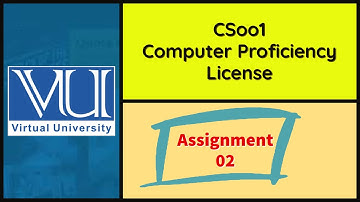CS001 Assignment 02 Solution 2021 Computer Proficiency License Virtual University of Pakistan
