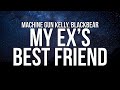 Machine Gun Kelly - my ex's best friend ft. blackbear (Lyrics)