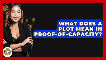 What Does A Plot Mean In Proof-of-Capacity? - CryptoBasics360.com