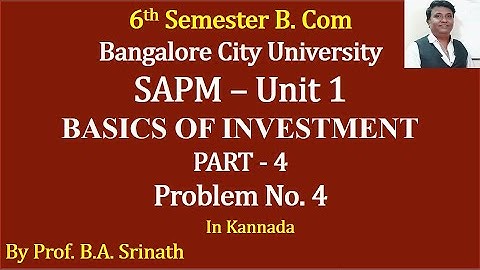 SAPM - UNIT 1 - BASICS OF INVESTMENT - PROBLEM NO. 4 - for 12 Marks By Srinath Sir