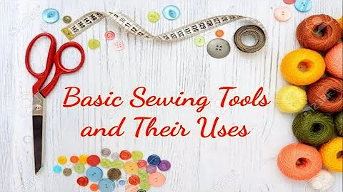 Basic Sewing Tools and Their Uses