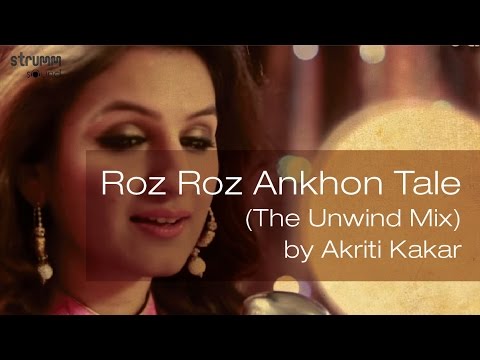 Roz Roz Ankhon Tale The Unwind Mix by Akriti Kakar