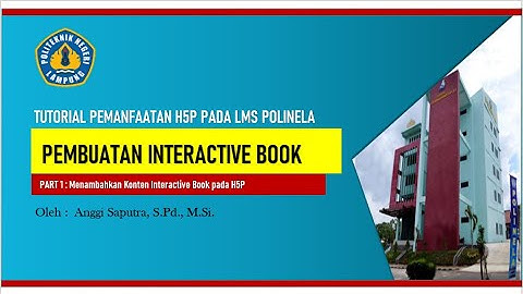 Pembuatan Interactive Book (Part 1) - Tutorial Pemanfaatan Fitur H5P pada LMS Polinela