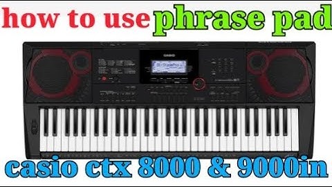 how to use phrase pad | casio ctx 8000 & 9000in