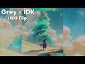 Grey - IDK (HXI Flip)