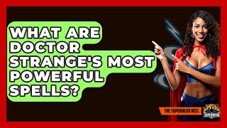 What Are Doctor Stranges Most Powerful Spells? - The Superhero Reel