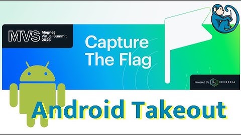 Magnet Virtual Summit - Capture The Flag - Feb 2025 - Android Takeout
