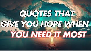Quotes That Give You Hope When You Need It Most Quotes