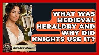 What Was Medieval Heraldry And Why Did Knights Use It? - Medieval Europe Uncovered