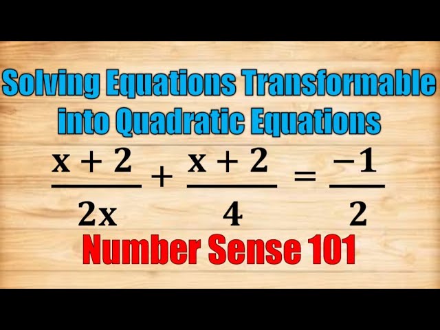 Solving Equations Transformable Into Quadratic Equations  Solving Equations Transformable Into Quadratic Equations
