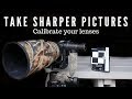 How to take sharper pictures | calibrate your lenses