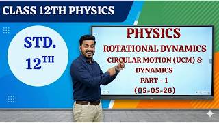 Class 12th | Physics - Rotational Dynamics :Circular Motion (UCM) & Dynamics Part 1 (05-05-26)
