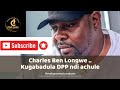 Charles Ben Longwe kugabadula..... DPP NDI achule