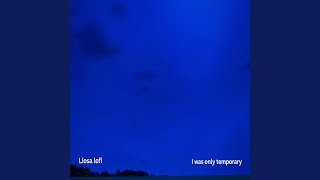 I was only temporary - Llosa lofi