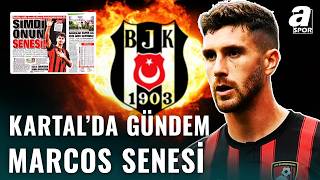 Beşiktaşta Marcos Senesi Gündemi Yıldız Oyuncunun Maaş Talebi Belli Oldu İşte Detaylar...