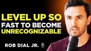 How To Level Up So Fast They Won’t Recognize You | Rob Dial Jr. 🎙️