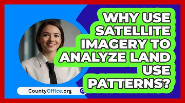 Why Use Satellite Imagery To Analyze Land Use Patterns? - CountyOffice.org