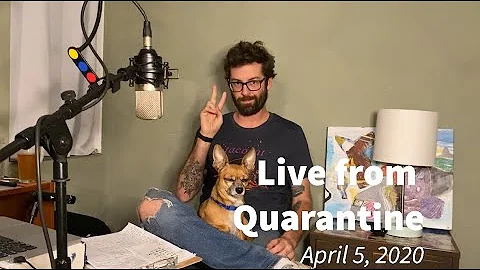 Live from Quarantine - April 5