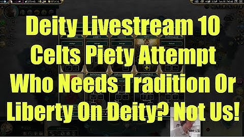 Civ 5 Deity Stream 10 - Celts Piety Attempt: Who Needs Tradition Or Liberty On Deity? Not Us!