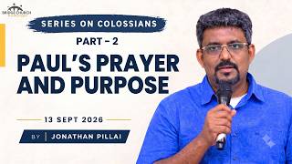 Sunday Sermon | 13th Sept 2026 | Jonathan Pillai | Colossians series - Paul's Prayer and Purpose