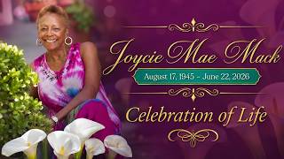 CELEBRATION OF LIFE SERVICE FOR JOYCIE MAE MACK