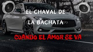 El Chaval de la Bachata - CUANDO EL AMOR SE VA (Bass Boosted) tio rada