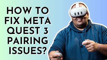How to Fix Meta Quest 3 Pairing Issues?