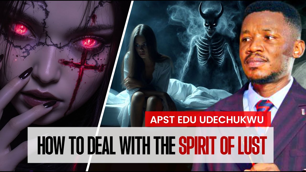 How To Deal With Lust, Appetite and sexual tendencies!!! Apostle Edu