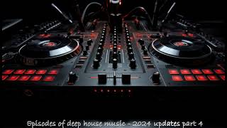 Episodes Of Deep House    2024 Updates Part 4