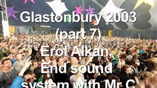Glastonbury 2003 - Part7. Essential mix: Erol Alkan, End sound system with Mr C