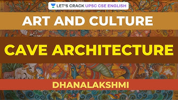 Art & Culture | Cave Architecture | UPSC CSE/IAS | Dhanalakshmi